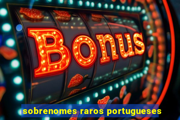 sobrenomes raros portugueses